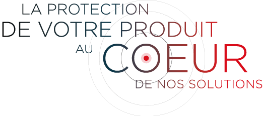 La protection de votre produit au coeur de nos solutions